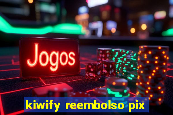 kiwify reembolso pix